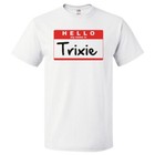 Hello My Name Is Trixie T shirt Tee