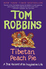 Tibetan Peach Pie: A True Account of an Imaginative Life by Robbins, Tom