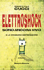 Libri Ignazio Cucci / Italo Cucci - Elettroshock. Sono Ancora Vivo E La Chiamano