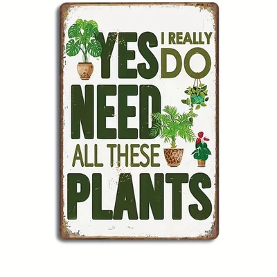 Yes I Really Do Need All These Plants Sign – Funny Plant Lover Metal Tin Sign... - Image 1 of 4