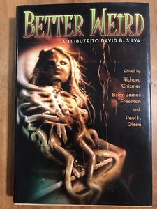 Better Weird - A Tribute to David Silva - 1ST EDITION / 1ST PRINT -SIGNED BY ALL - Picture 1 of 13