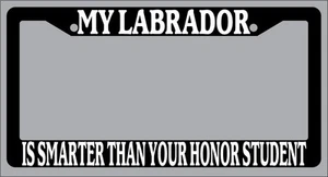 Black License Plate Frame "My Labrador Is Smarter Than Your Honor Student" Auto - Foto 1 di 1