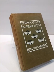 1904 Pedagogues and Parents by Ella Calista Wilson 1st Edition Hard Cover - Foto 1 di 5