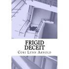Frigid Deceit - Paperback New Arnold, Cori Ly 01/05/2012