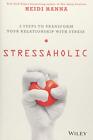 Stressaholic: 5 Steps To Transform Your Relationship With Stress By Hann Hb^+