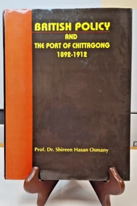 British Policy and the Port of chittagong 1892 - 1912 Dr. Sahireen Hasan Osmany - Picture 1 of 14