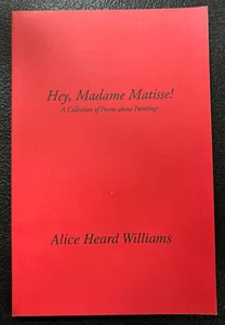 Hey, Madame Matisse! Poems by Alice H. Williams - Softcover - 1997 - Foto 1 di 1