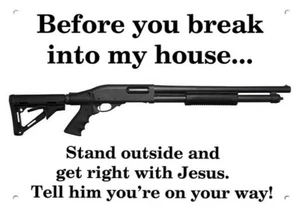 BEFORE YOU BREAK INTO MY HOUSE GET RIGHT w/ JESUS Remington Shotgun METAL SIGN - Picture 1 of 1