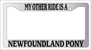 Chrome License Plate Frame My Other Ride Is A Newfoundland Pony 484 - Picture 1 of 1