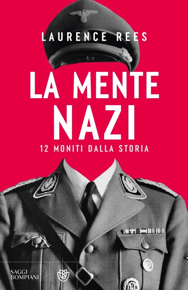 BOMPIANI Libri Laurence Rees - La Mente Nazi. 12 Moniti Dalla Storia