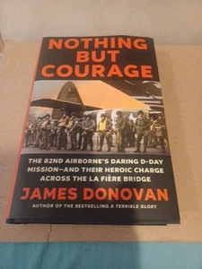 Nothing but Courage : The 82nd Airborne's Daring d-Day Mission Hardcover - Foto 1 di 1