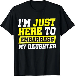 I'm Just Here To Embarrass My Daughter T-Shirt Hoodie - Picture 1 of 11