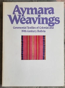 Aymara Weavings Ceremonial Textiles of Colonial & 19th Century Bolivia 1983 VG+ - Picture 1 of 7