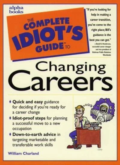 The Complete Idiot's Guide to Changing Careers By William A Char - Image 1 of 1
