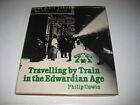 Travelling By Train In The Edwardian Age (Steam Past) By Unwin, Philip Hardback