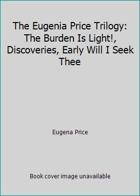 The Eugenia Price Trilogy: The Burden Is Light!, Discoveries, Early Will I... - Image 1 of 1