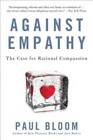 Against Empathy: The Case for Rational Compassion - Paperback - ACCEPTABLE