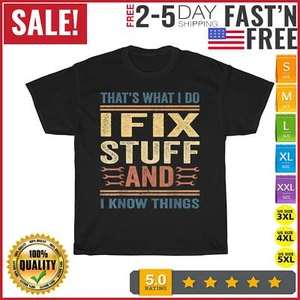That's What I Do I Fix Stuff And I Know Things Funny Saying T Shirt Men Women - Picture 1 of 9