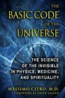 The Basic Code of the Universe: The Science of the Invisible in Physics, Medi...