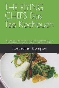 THE FLYING CHEFS Das Tee Kochbuch: 10 raffinierte exklusive Rezepte vom Flitterw - Picture 1 of 1