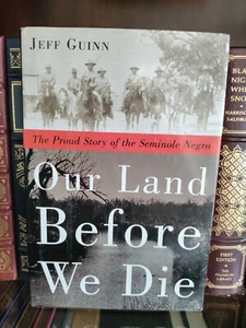 Our Land Before We Die: Story of Seminole Negro_Jeff Guinn_HCDJ_1st Edn_Like New - Picture 1 of 12