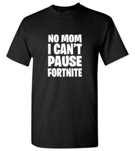 No Mom I Can't Pause Fortnite Video Game T-Shirt - Picture 1 of 6