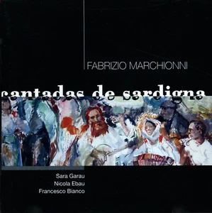 Fabbrizio Marchionni, Sara Garau, N. Ebau, - Cantadas De Sardigna (CD, Album) - Imagen 1 de 2