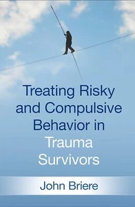 Treating Risky and Compulsive Behavior in Trauma Survivors by John Briere - Picture 1 of 1
