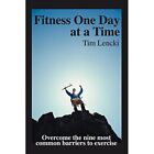 Fitness One Day at a Time: Overcome the Nine Most Commo - Paperback NEW Tim Lenc