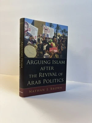 Nathan J Brown / ARGUING ISLAM AFTER THE REVIVAL OF ARAB POLITICS 1st ed 2017 - Image 1 of 3