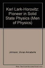 Karl Lark-Horovitz, Pioneer In Solid State Physics Hardcover V. A