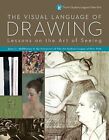 The Visual Language Of Drawing: Lessons On The Art Of By James Lancel Mcelhinney