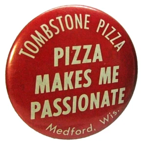 VintageTOMBSTONE PIZZA Pinback Pin Button Pizza Makes Me Passionate Medford Wis - Picture 1 of 2