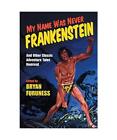 My Name Was Never Frankenstein: And Other Classic Adventure Tales Remixed: And O