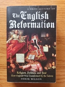 A Brief History of the English Reformation by Wilson, Derek - Picture 1 of 2