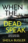 Sheila Bugler - When The Dead Speak   A Gripping And Page-Turning Crim - J245z