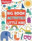 The Highlights Big Book Of Activities For Little Kids: The Ultimate Book Of Acti