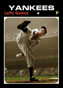 LEFTY GOMEZ 71 CUSTOM ART CARD #### BUY 5 GET 1 FREE ### or 30% OFF 12 OR MORE