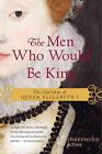 The Men Who Would Be King: The Courtships of Queen Elizabeth I by Josephine Ross
