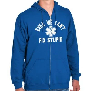 Funny EMT Even We Can't Fix Stupid Humor Sweatshirt Zip Up Hoodie Men Women - Picture 1 of 11