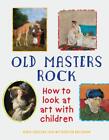 Old Masters Rock: How to Look at Art ... By Maria-Christina Sayn-Wittgenstein No