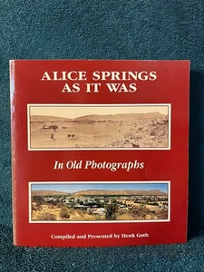 Alice Springs As It Was In Old Photographs by Henk Guth Second Edition *SIGNED* - Picture 1 of 1