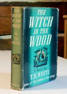 1939 TRUE 1ST ED. THE WITCH IN THE WOOD by T.H. WHITE - HC/DJ - Arthurian Legend - Imagen 1 de 6
