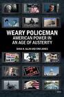 Weary Policeman: American Power in an Age of Austerity by Dana Allin (English) P