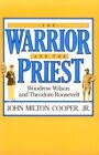 The Warrior And The Priest: Woodrow Wils..., Cooper, Jm