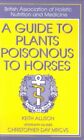 A Guide to Plants Poisonous to Horses By Keith Allison, Christopher Day