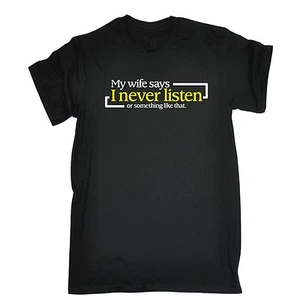 My Wife Says I Never Listen Funny Partner Marrige Joke T-SHIRT Birthday Awesome - Picture 1 of 9