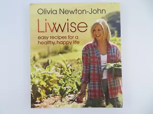 Livwise Easy Recipes For A Healthy, Happy Life By Olivia Newton-John Book !! - Bild 1 von 6