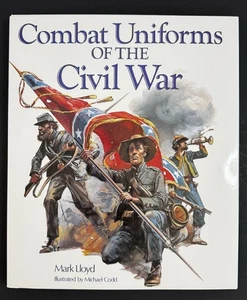 Combat Uniforms of the Civil War by Mark Lloyd HC DJ NEW - Bild 1 von 7
