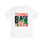 Young Black And Free-Ish - Adult Unisex Short Sleeve Tee